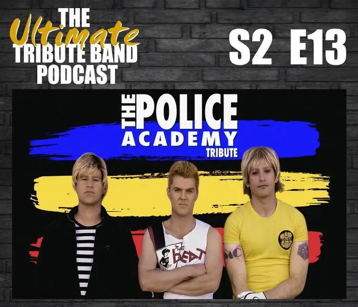 The Ultimate Tribute Band Podcast featuring The Police Academy tribute.